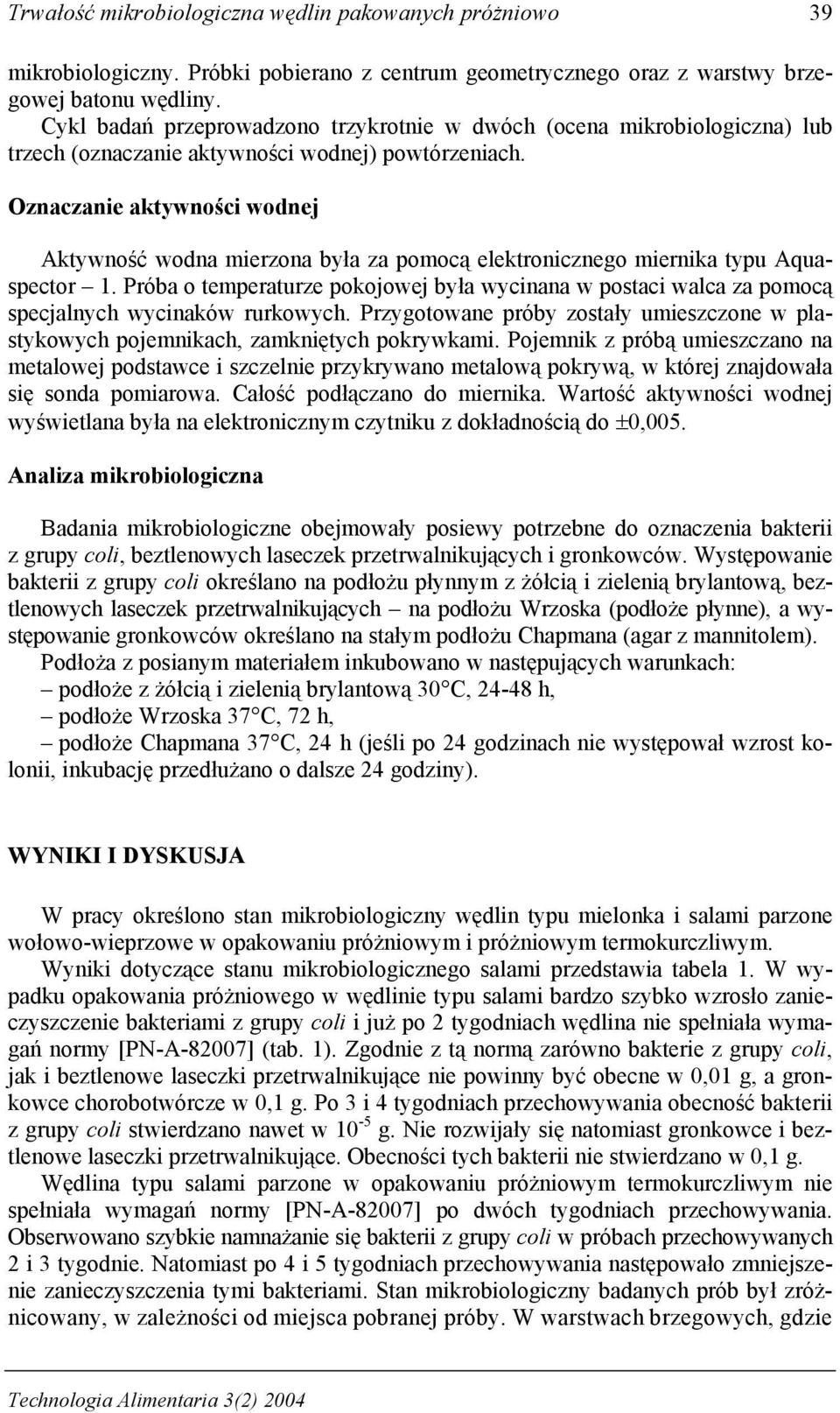 Oznaczanie aktywności wodnej Aktywność wodna mierzona była za pomocą elektronicznego miernika typu Aquaspector 1.