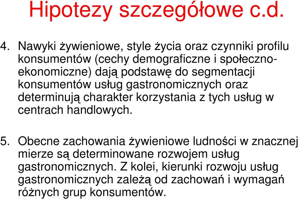 podstawę do segmentacji konsumentów usług gastronomicznych oraz determinują charakter korzystania z tych usług w centrach