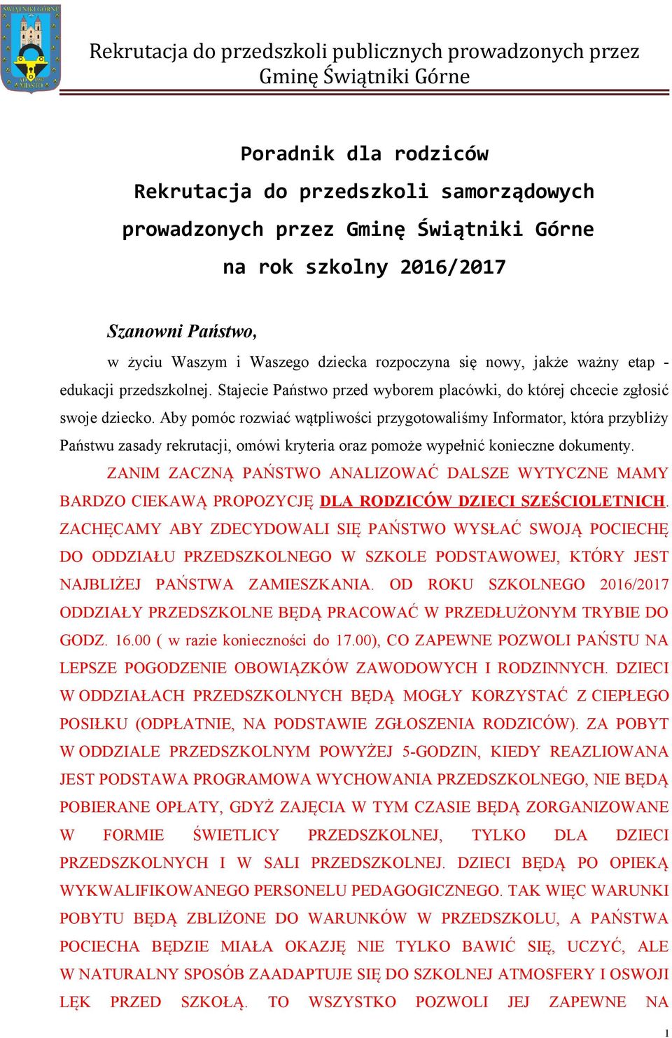 Aby pomóc rozwiać wątpliwości przygotowaliśmy Informator, która przybliży Państwu zasady rekrutacji, omówi kryteria oraz pomoże wypełnić konieczne dokumenty.