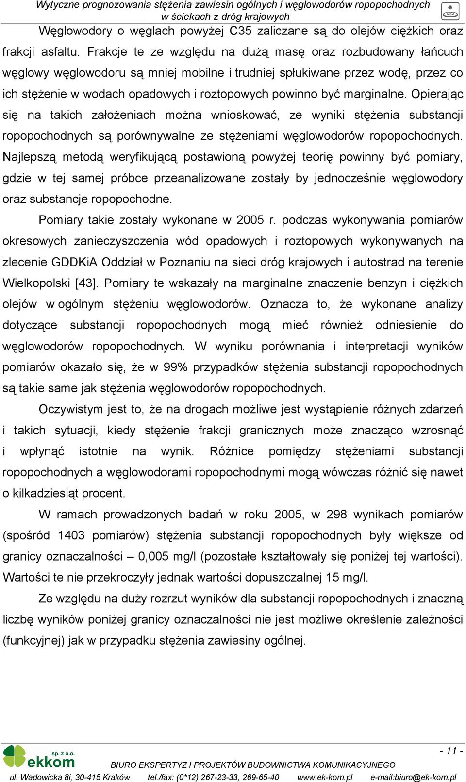 marginalne. Opierając się na takich założeniach można wnioskować, ze wyniki stężenia substancji ropopochodnych są porównywalne ze stężeniami węglowodorów ropopochodnych.