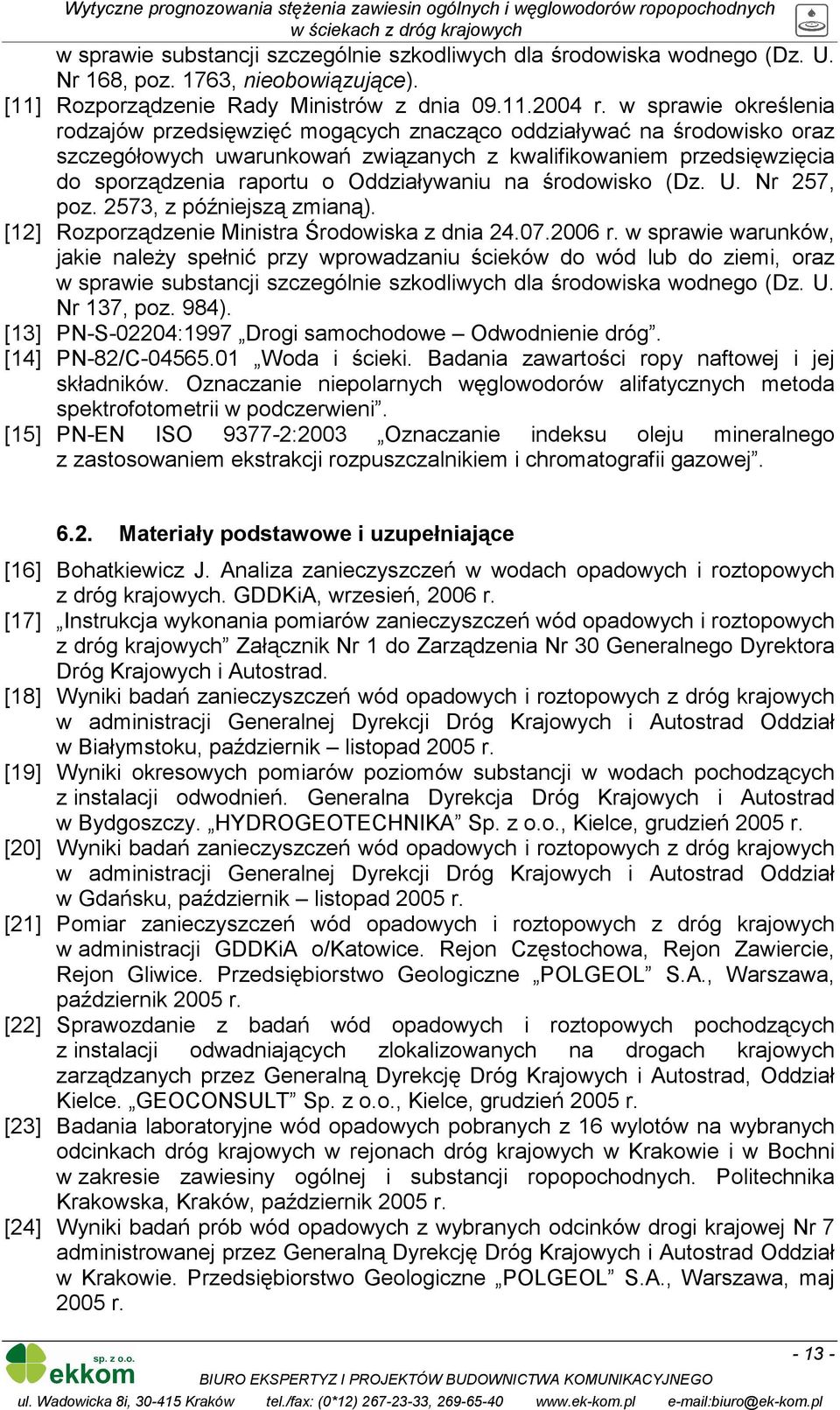 Oddziaływaniu na środowisko (Dz. U. Nr 257, poz. 2573, z późniejszą zmianą). [12] Rozporządzenie Ministra Środowiska z dnia 24.07.2006 r.