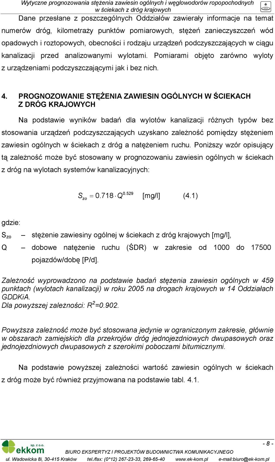 PROGNOZOWANIE STĘŻENIA ZAWIESIN OGÓLNYCH W ŚCIEKACH Z DRÓG KRAJOWYCH Na podstawie wyników badań dla wylotów kanalizacji różnych typów bez stosowania urządzeń podczyszczających uzyskano zależność