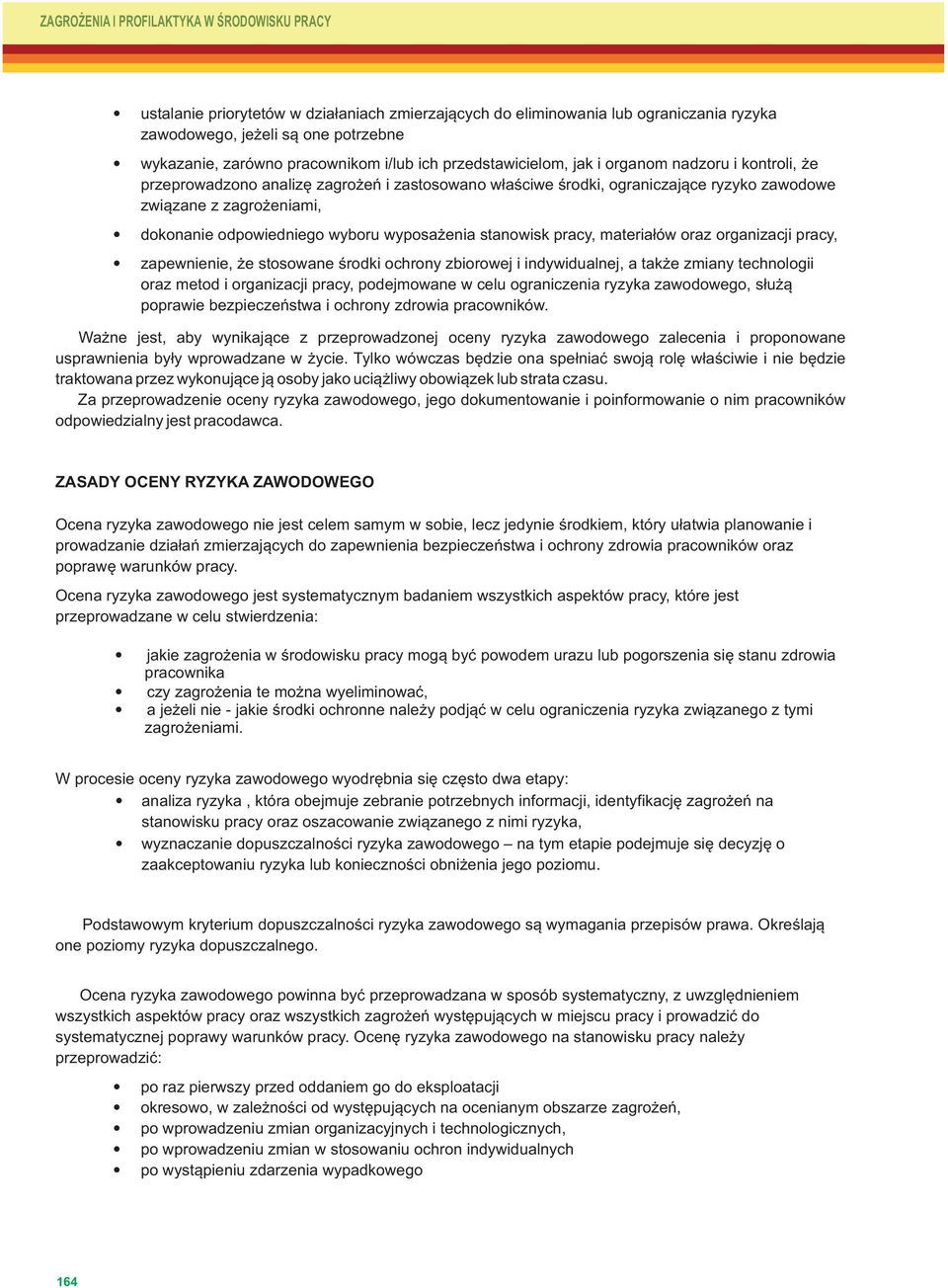 dokonanie odpowiedniego wyboru wyposażenia stanowisk pracy, materiałów oraz organizacji pracy, zapewnienie, że stosowane środki ochrony zbiorowej i indywidualnej, a także zmiany technologii oraz