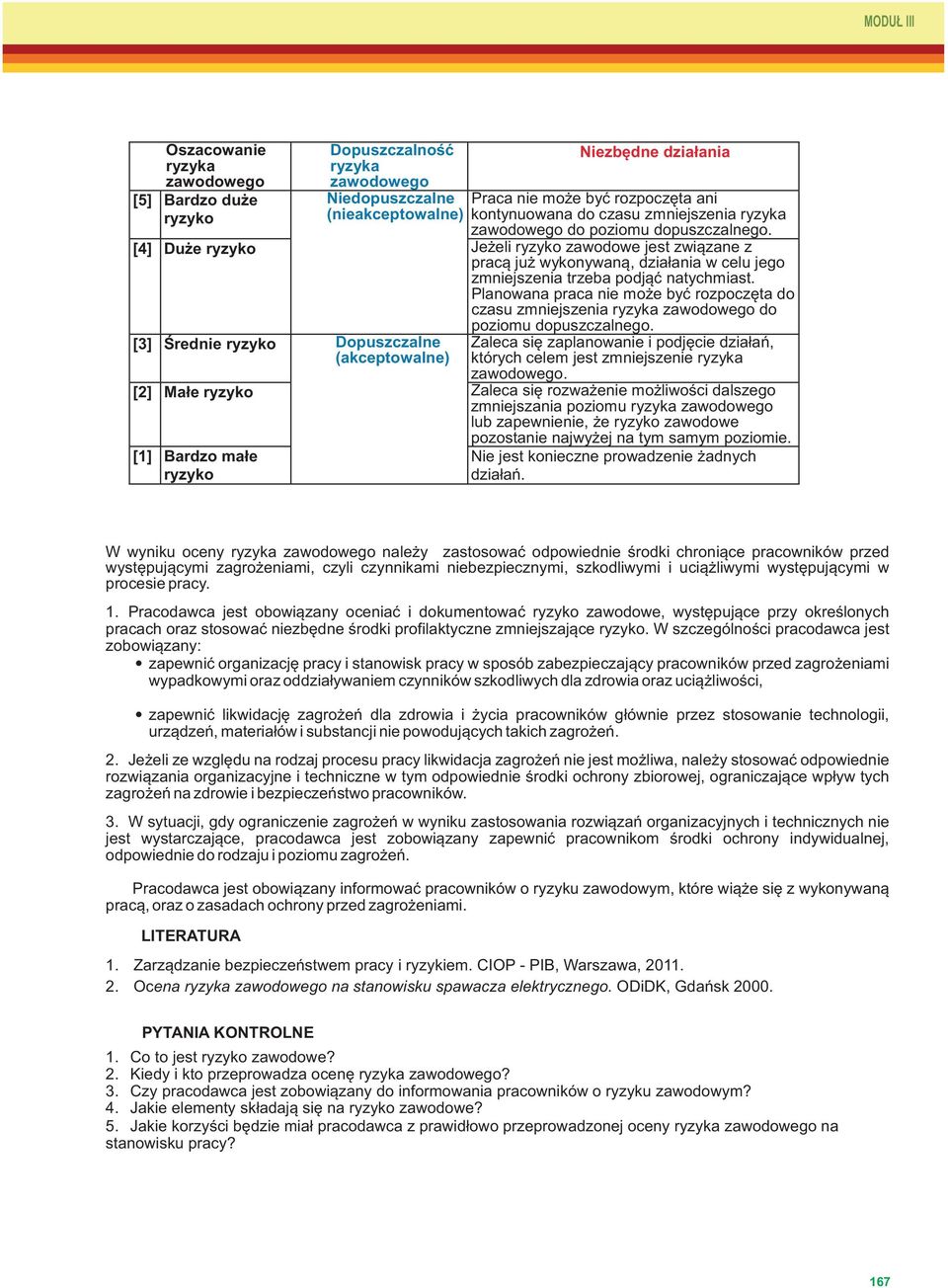 [4] Duże ryzyko Jeżeli ryzyko zawodowe jest związane z pracą już wykonywaną, działania w celu jego zmniejszenia trzeba podjąć natychmiast.