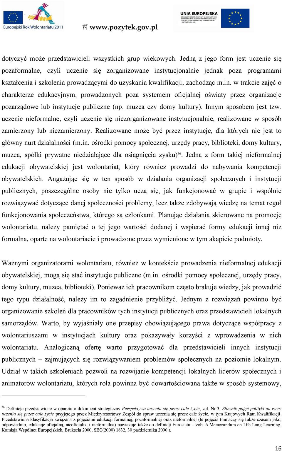 tytucjonalnie jednak poza programami kształcenia i szkolenia prowadzącymi do uzyskania kwalifikacji, zachodząc m.in.