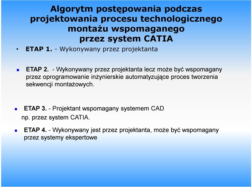 - Wykonywany przez projektanta lecz może być wspomagany przez oprogramowanie inżynierskie automatyzujące proces