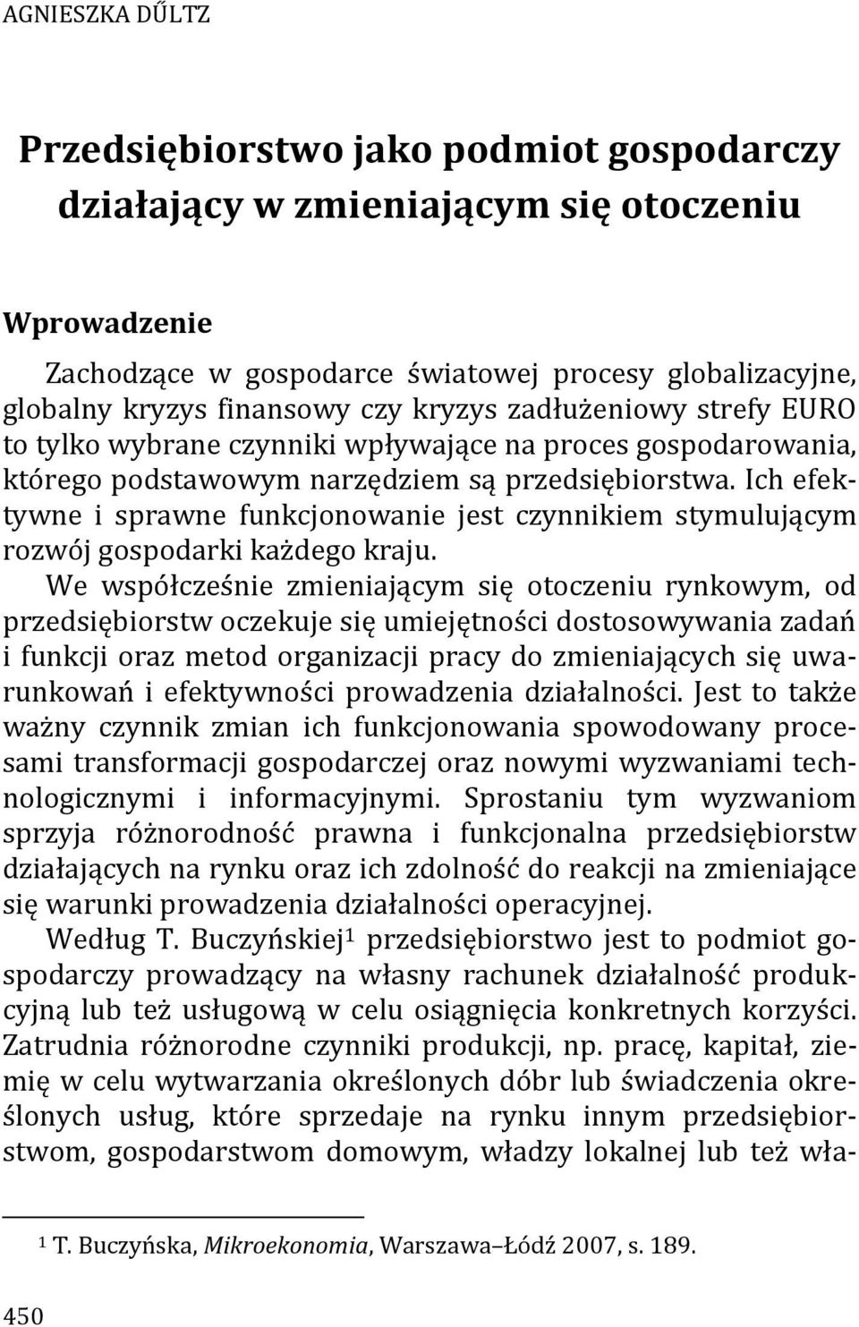 Ich efektywne i sprawne funkcjonowanie jest czynnikiem stymulującym rozwój gospodarki każdego kraju.