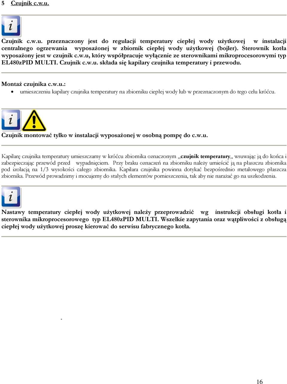 Montaż czujnika c.w.u.: umieszczeniu kapilary czujnika temperatury na zbiorniku ciepłej wody lub w przeznaczonym do tego celu króćcu.