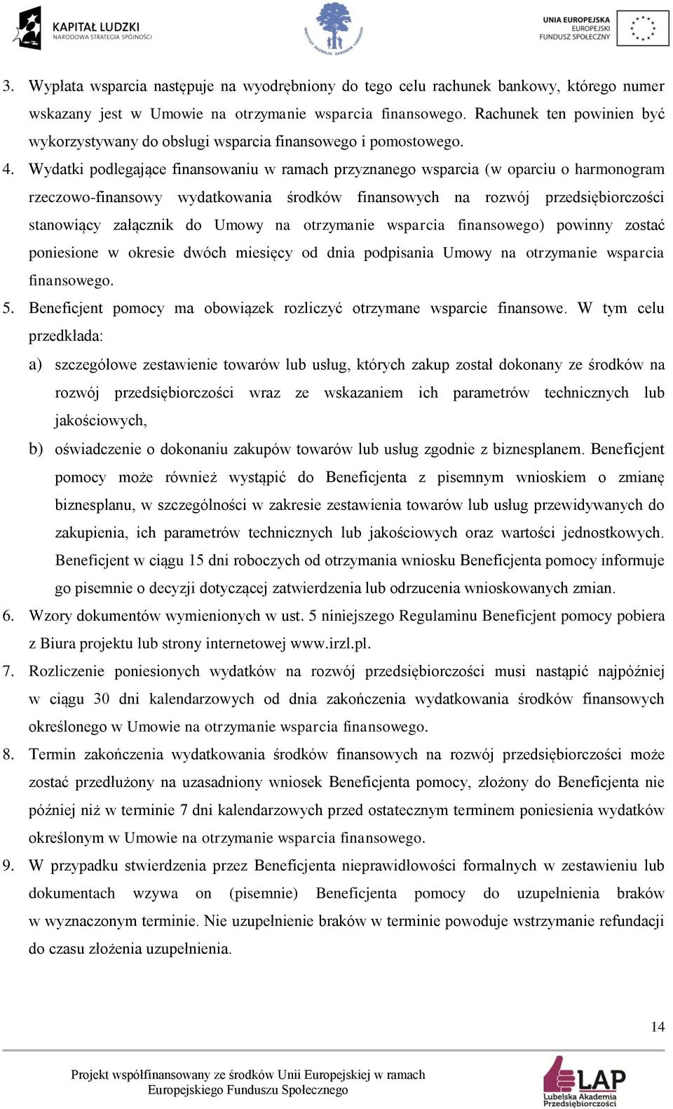 Wydatki podlegające finansowaniu w ramach przyznanego wsparcia (w oparciu o harmonogram rzeczowo-finansowy wydatkowania środków finansowych na rozwój przedsiębiorczości stanowiący załącznik do Umowy