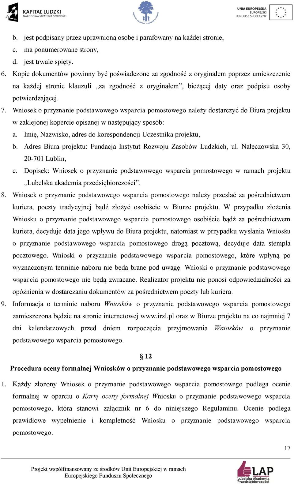 Wniosek o przyznanie podstawowego wsparcia pomostowego należy dostarczyć do Biura projektu w zaklejonej kopercie opisanej w następujący sposób: a.