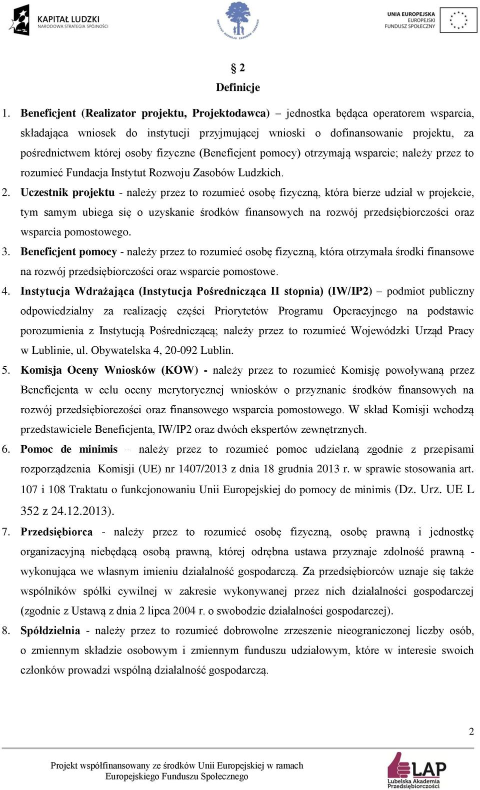 fizyczne (Beneficjent pomocy) otrzymają wsparcie; należy przez to rozumieć Fundacja Instytut Rozwoju Zasobów Ludzkich. 2.