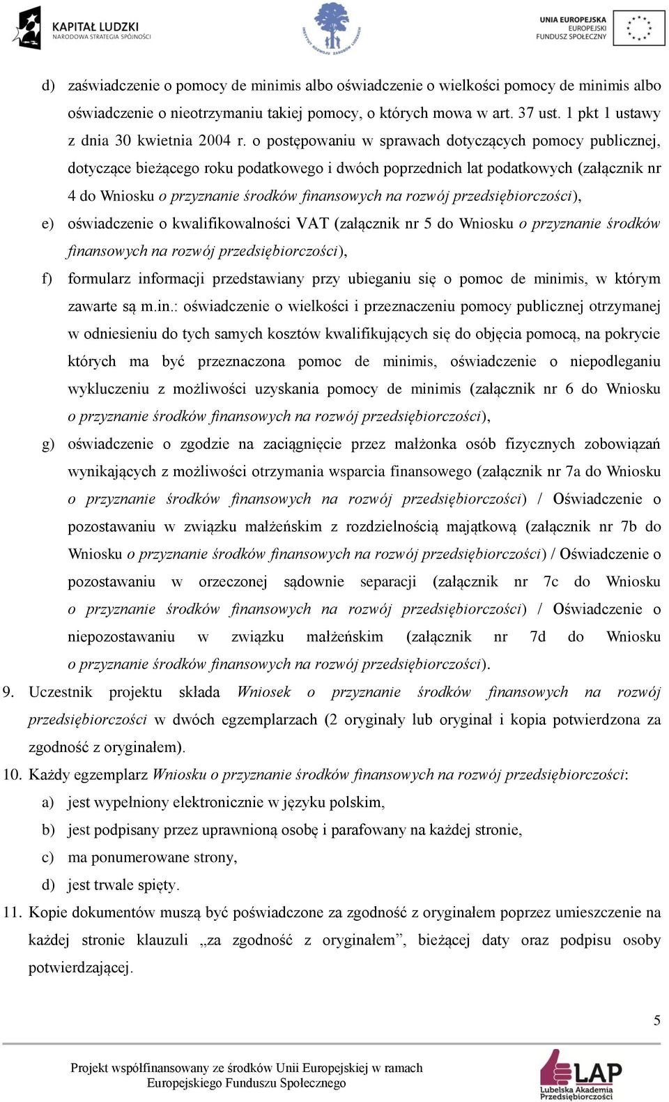 o postępowaniu w sprawach dotyczących pomocy publicznej, dotyczące bieżącego roku podatkowego i dwóch poprzednich lat podatkowych (załącznik nr 4 do Wniosku o przyznanie środków finansowych na rozwój