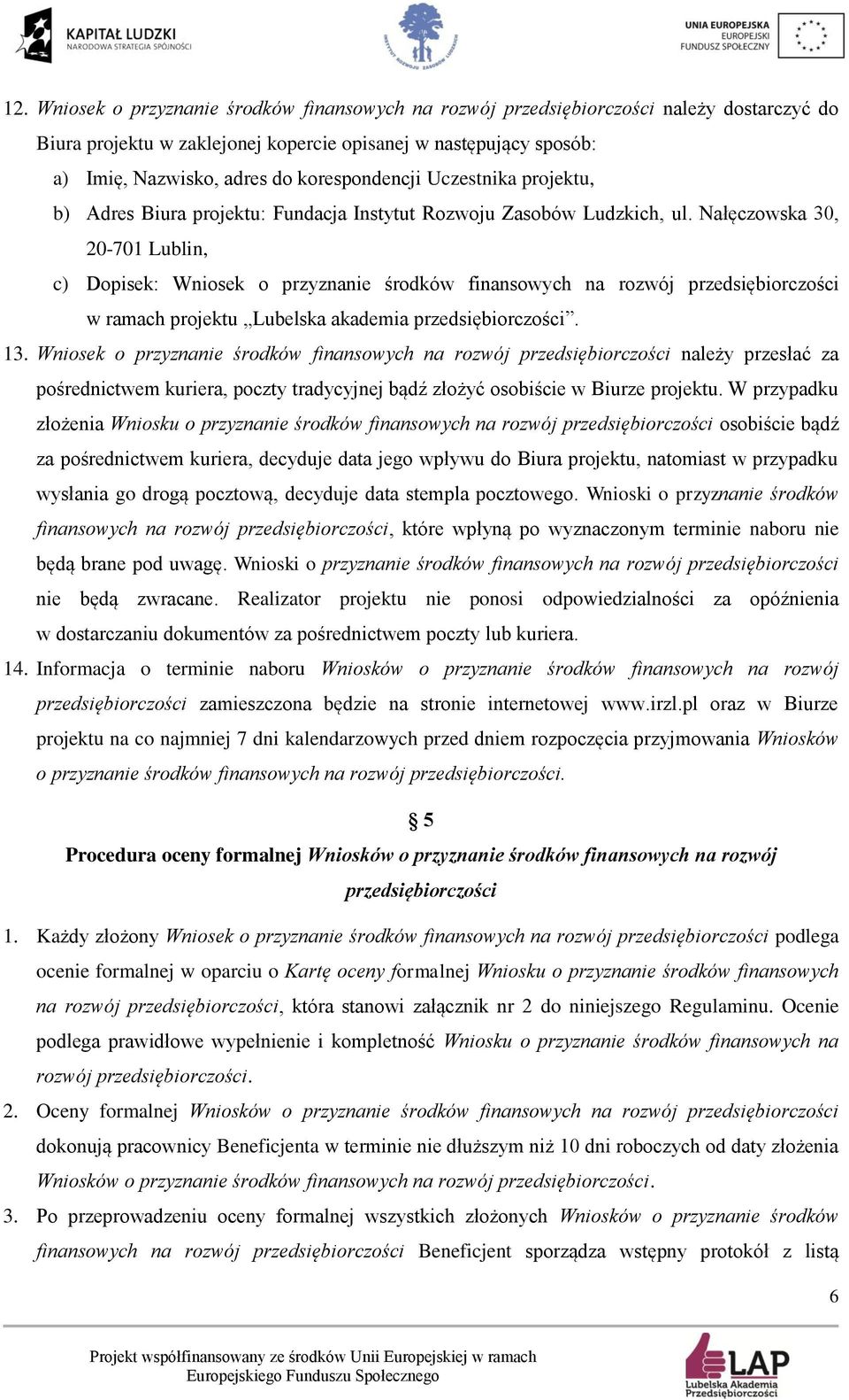Nałęczowska 30, 20-701 Lublin, c) Dopisek: Wniosek o przyznanie środków finansowych na rozwój przedsiębiorczości w ramach projektu Lubelska akademia przedsiębiorczości. 13.