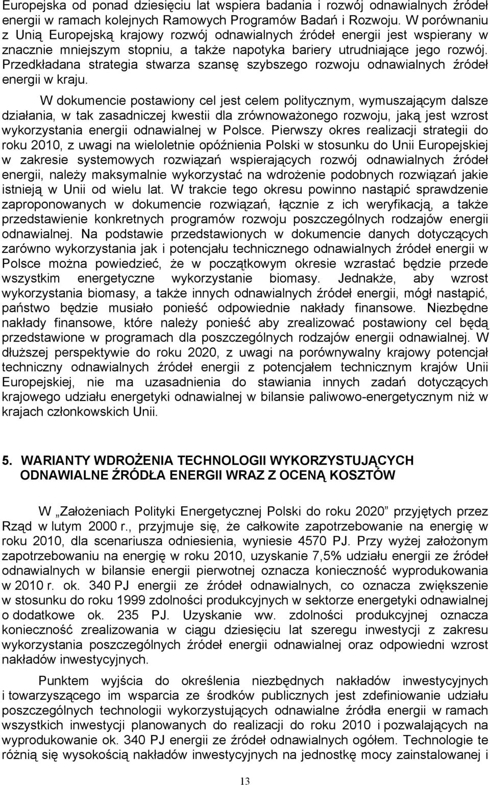 Przedkładana strategia stwarza szansę szybszego rozwoju odnawialnych źródeł energii w kraju.