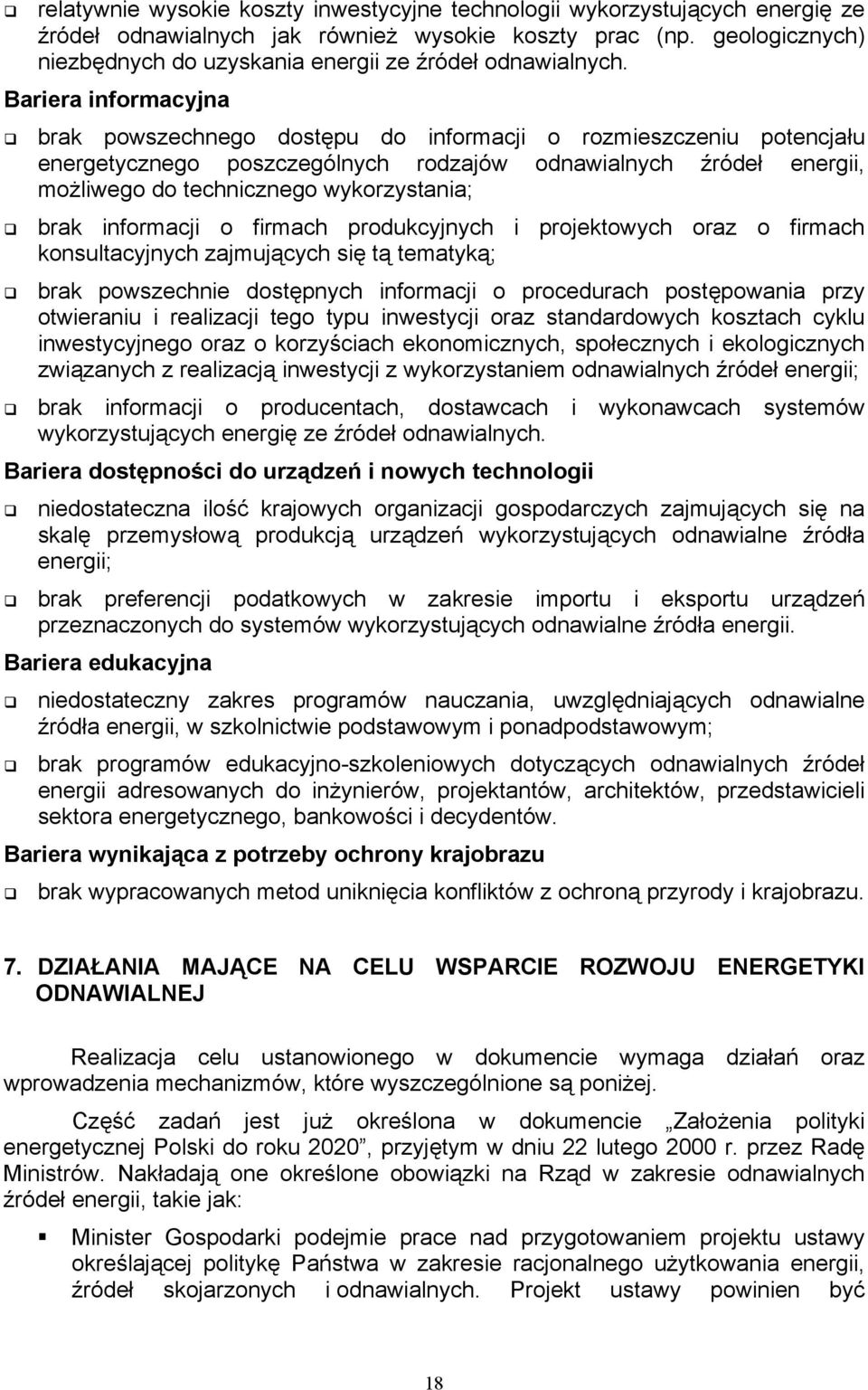 Bariera informacyjna brak powszechnego dostępu do informacji o rozmieszczeniu potencjału energetycznego poszczególnych rodzajów odnawialnych źródeł energii, możliwego do technicznego wykorzystania;