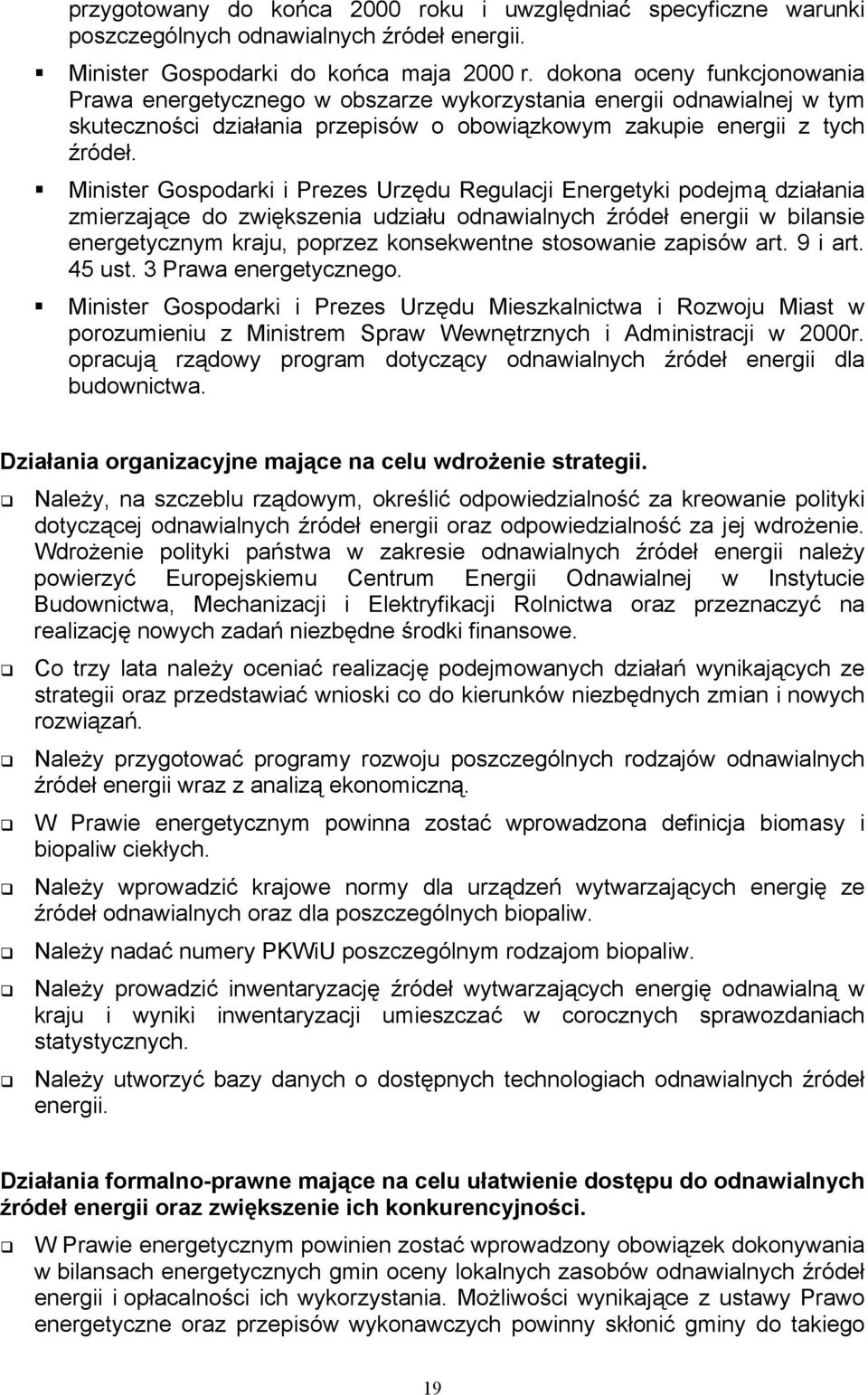 Minister Gospodarki i Prezes Urzędu Regulacji Energetyki podejmą działania zmierzające do zwiększenia udziału odnawialnych źródeł energii w bilansie energetycznym kraju, poprzez konsekwentne