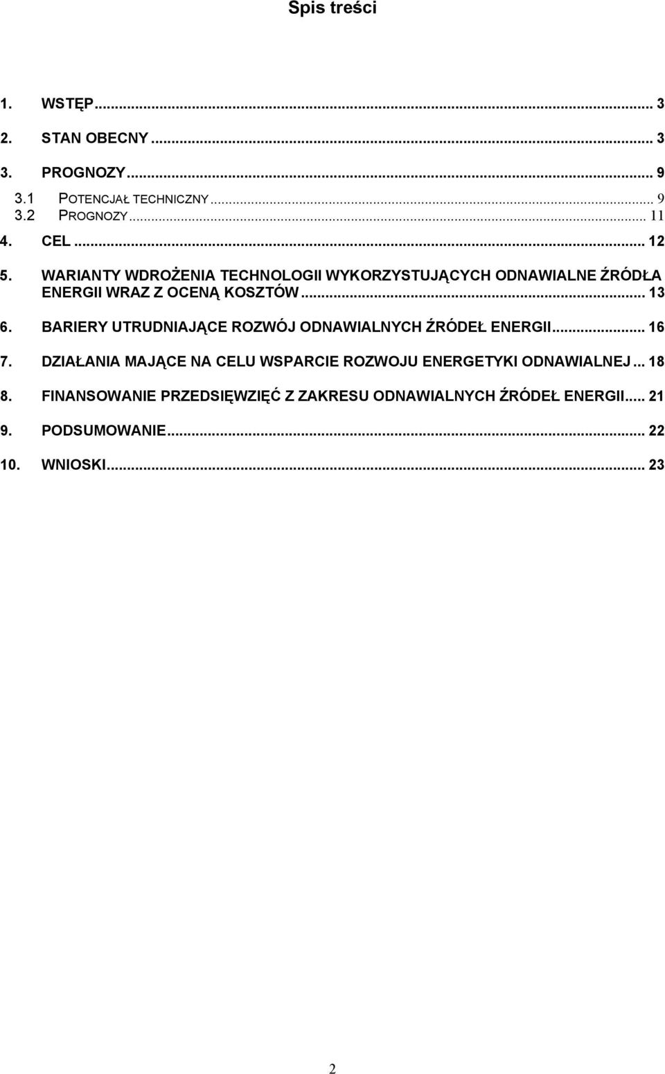 BARIERY UTRUDNIAJĄCE ROZWÓJ ODNAWIALNYCH ŹRÓDEŁ ENERGII... 16 7.