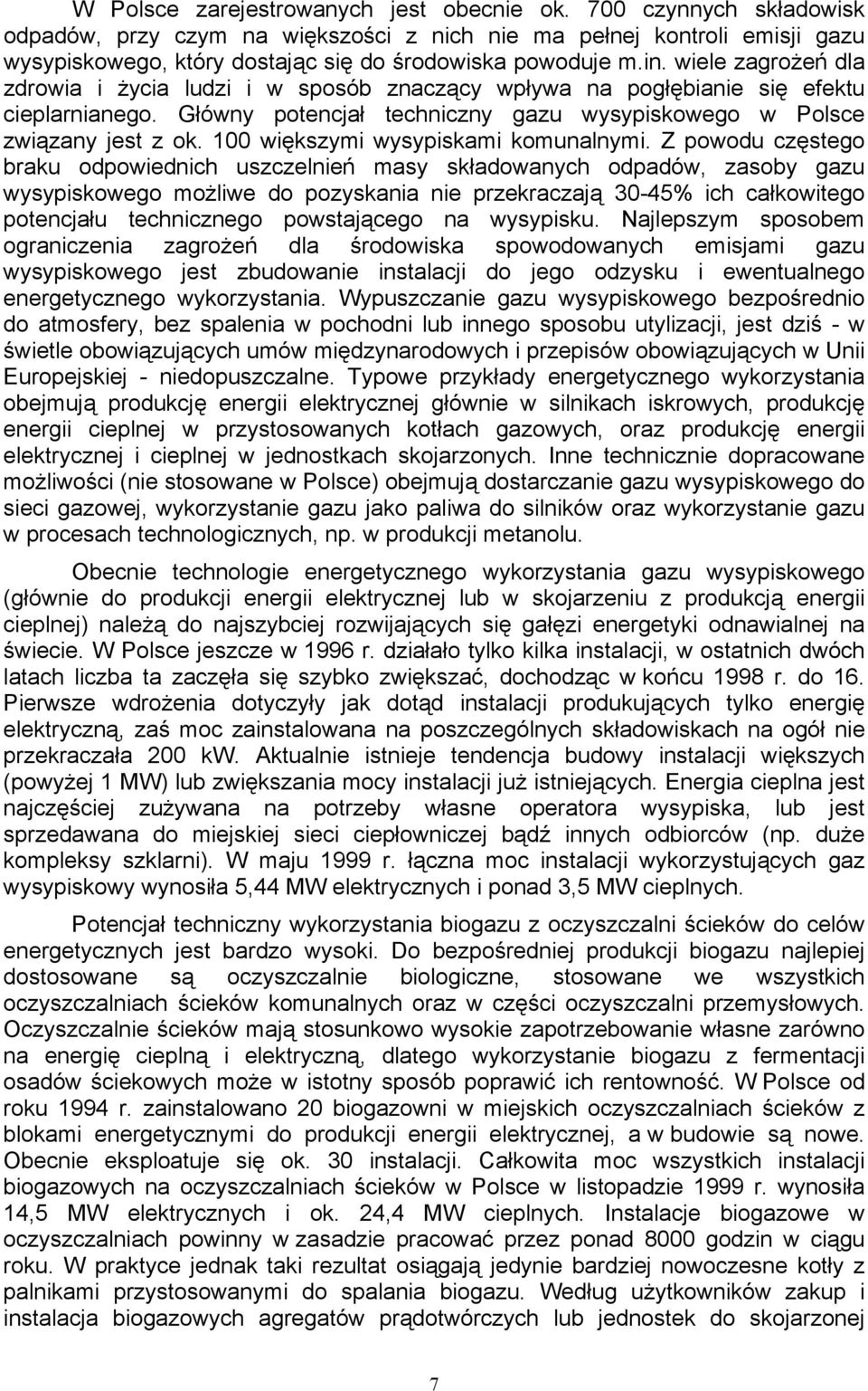 wiele zagrożeń dla zdrowia i życia ludzi i w sposób znaczący wpływa na pogłębianie się efektu cieplarnianego. Główny potencjał techniczny gazu wysypiskowego w Polsce związany jest z ok.