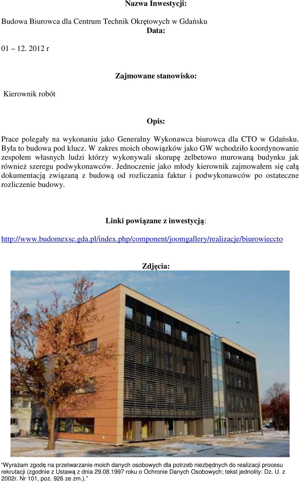 W zakres moich obowiązków jako GW wchodziło koordynowanie zespołem własnych ludzi którzy wykonywali skorupę żelbetowo murowaną budynku jak również