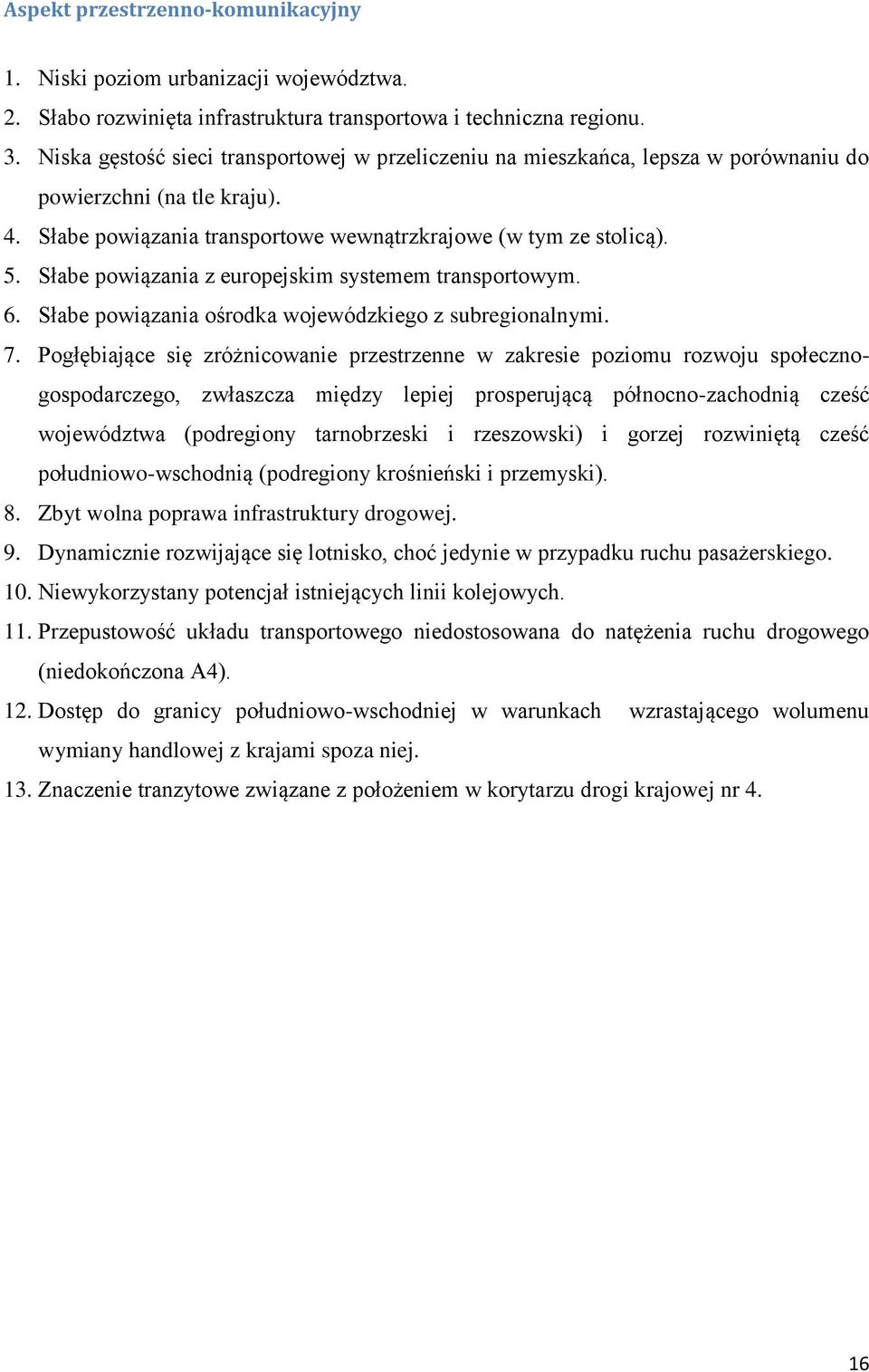 Słabe powiązania z europejskim systemem transportowym. 6. Słabe powiązania ośrodka wojewódzkiego z subregionalnymi. 7.