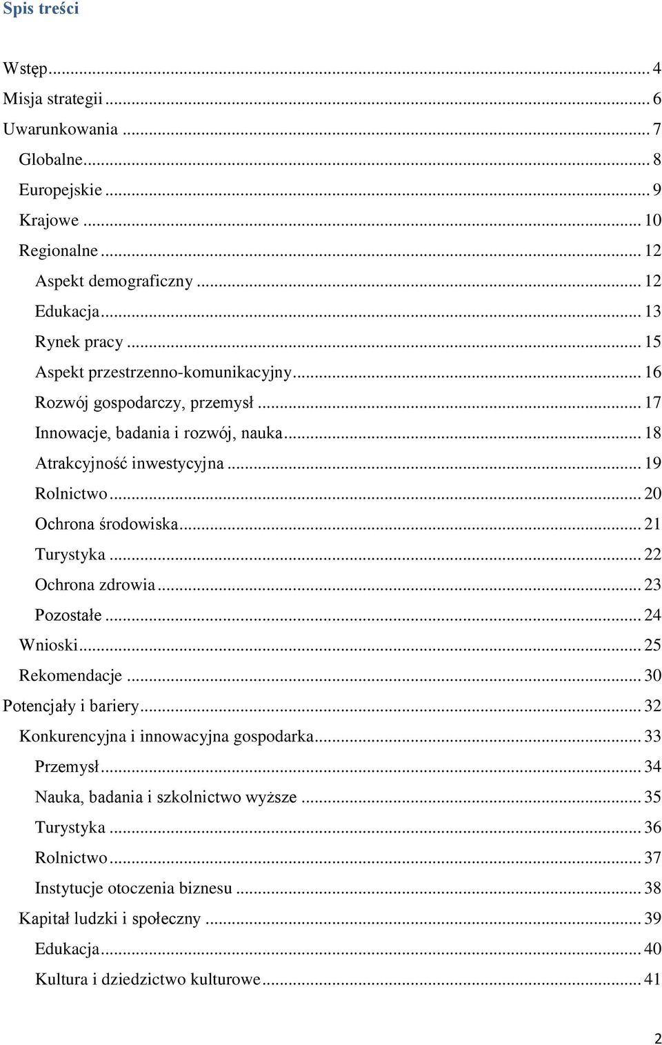 .. 20 Ochrona środowiska... 21 Turystyka... 22 Ochrona zdrowia... 23 Pozostałe... 24 Wnioski... 25 Rekomendacje... 30 Potencjały i bariery... 32 Konkurencyjna i innowacyjna gospodarka.