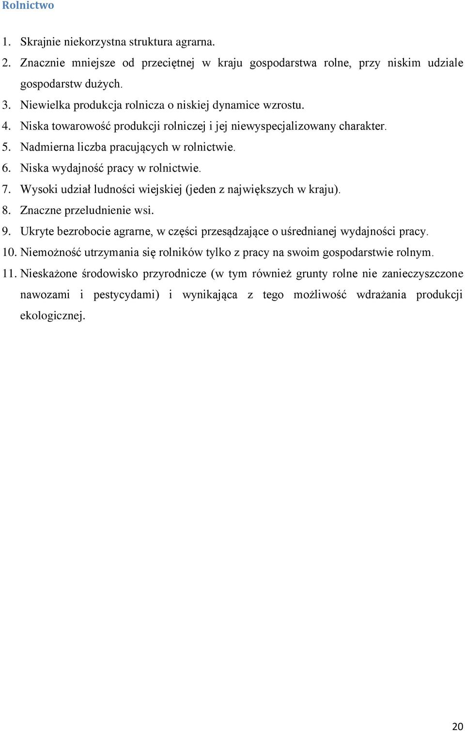 Niska wydajność pracy w rolnictwie. 7. Wysoki udział ludności wiejskiej (jeden z największych w kraju). 8. Znaczne przeludnienie wsi. 9.