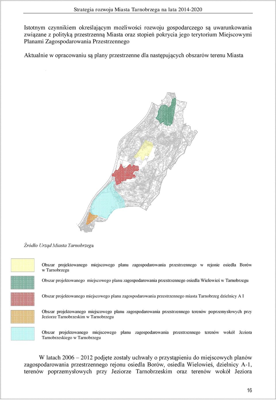 przestrzennego w rejonie osiedla Borów w Tarnobrzegu Obszar projektowanego miejscowego planu zagospodarowania przestrzennego osiedla Wielowieś w Tarnobrzegu Obszar projektowanego miejscowego planu