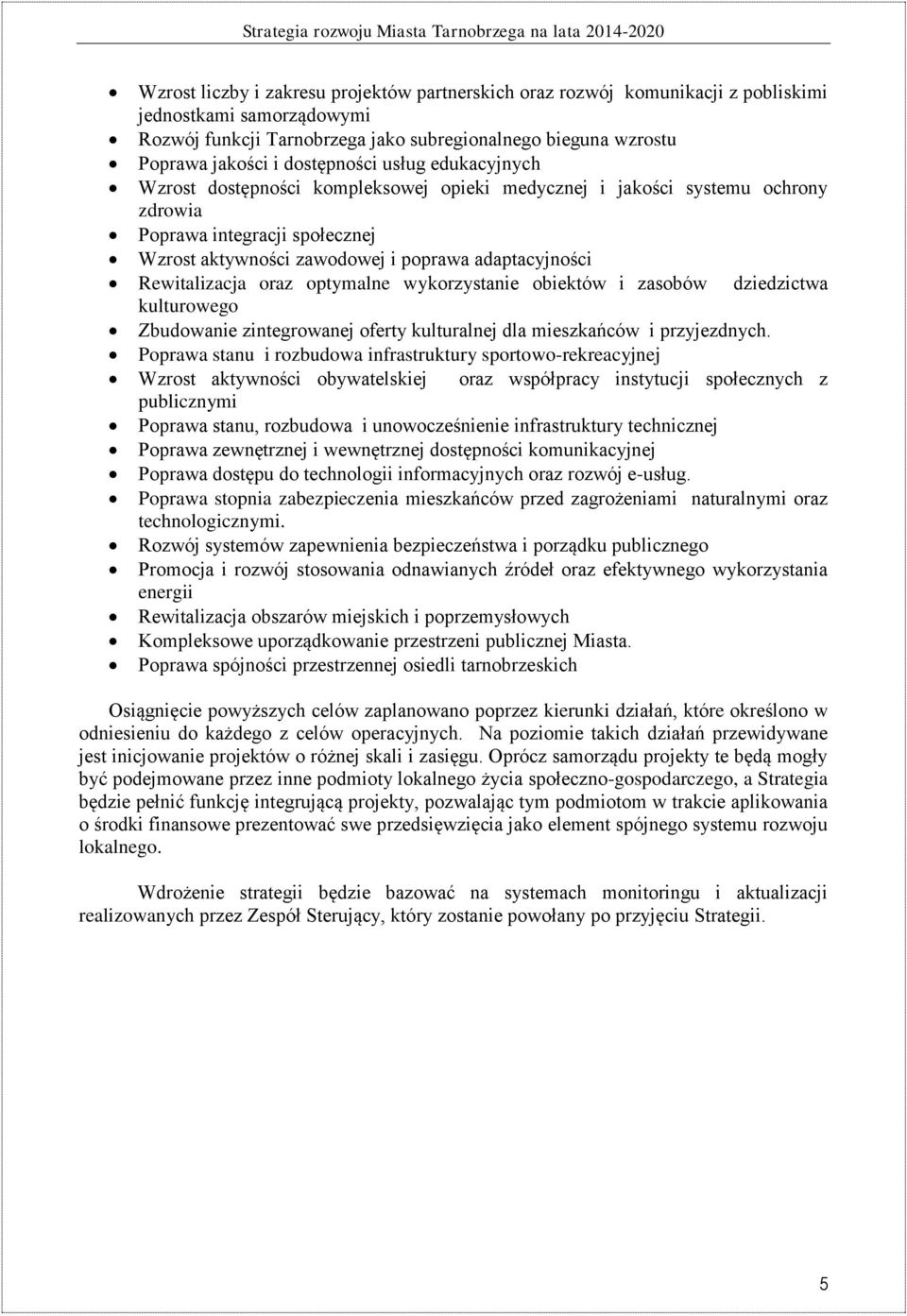 Rewitalizacja oraz optymalne wykorzystanie obiektów i zasobów dziedzictwa kulturowego Zbudowanie zintegrowanej oferty kulturalnej dla mieszkańców i przyjezdnych.