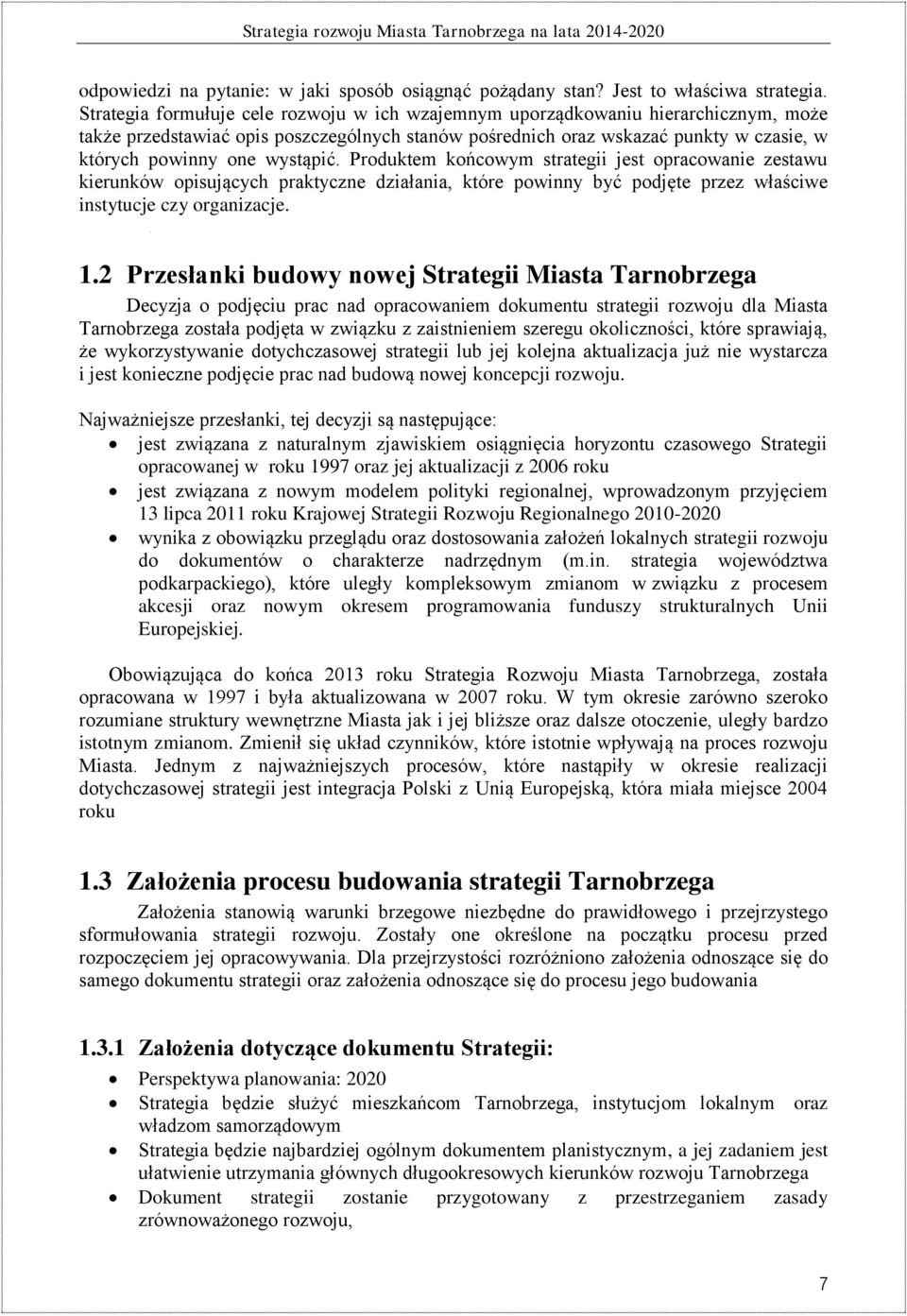 wystąpić. Produktem końcowym strategii jest opracowanie zestawu kierunków opisujących praktyczne działania, które powinny być podjęte przez właściwe instytucje czy organizacje. 1.