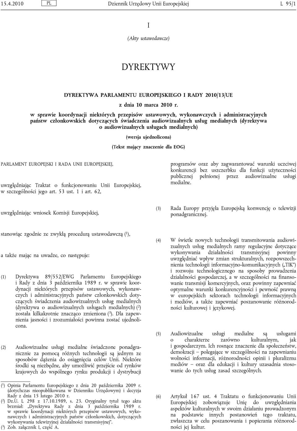 usługach medialnych) (wersja ujednolicona) (Tekst mający znaczenie dla EOG) PARLAMENT EUROPEJSKI I RADA UNII EUROPEJSKIEJ, uwzględniając Traktat o funkcjonowaniu Unii Europejskiej, w szczególności