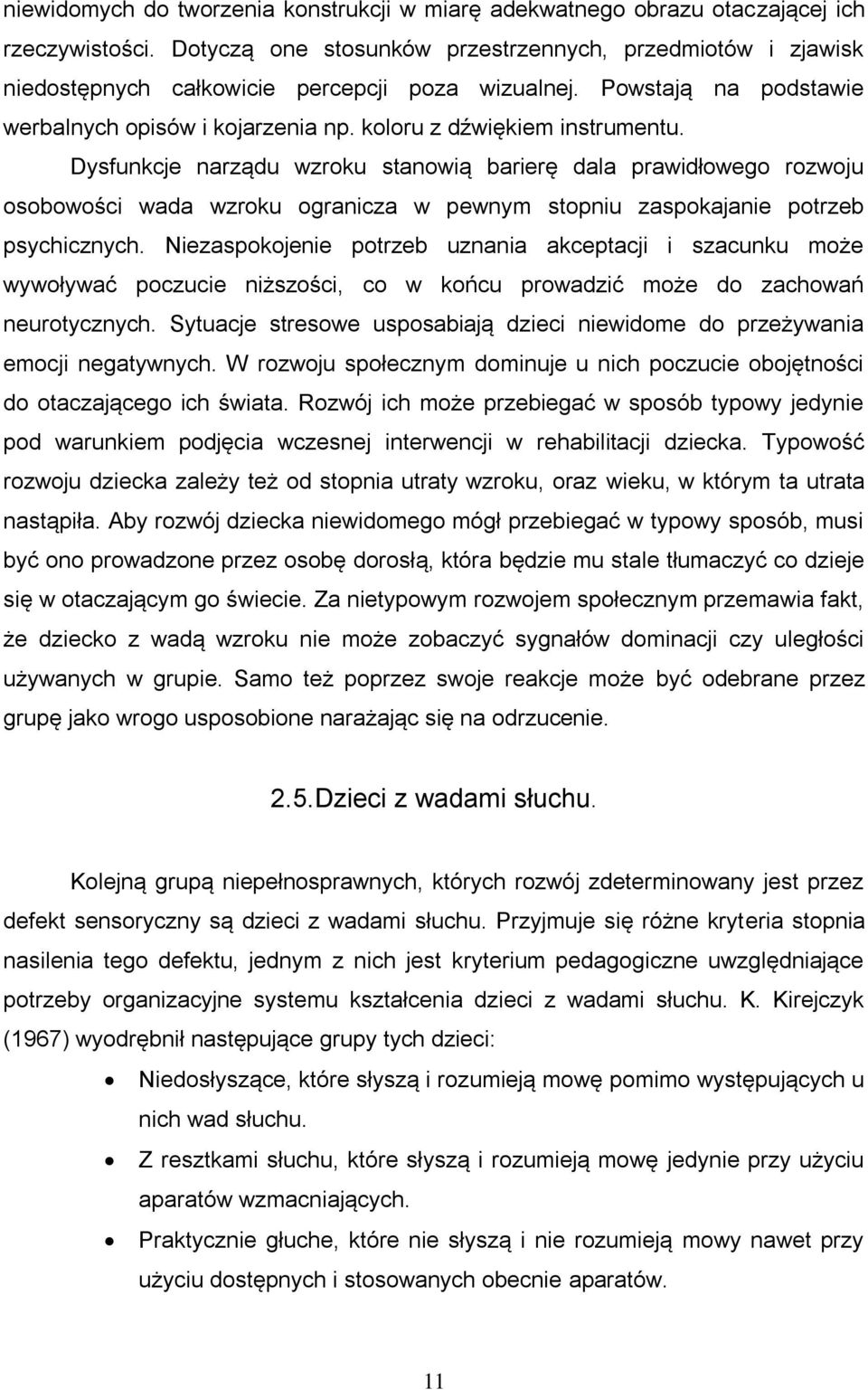 Dysfunkcje narządu wzroku stanowią barierę dala prawidłowego rozwoju osobowości wada wzroku ogranicza w pewnym stopniu zaspokajanie potrzeb psychicznych.