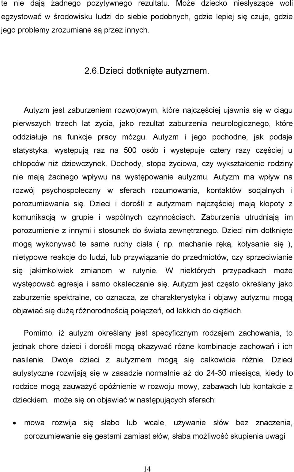 Autyzm jest zaburzeniem rozwojowym, które najczęściej ujawnia się w ciągu pierwszych trzech lat życia, jako rezultat zaburzenia neurologicznego, które oddziałuje na funkcje pracy mózgu.