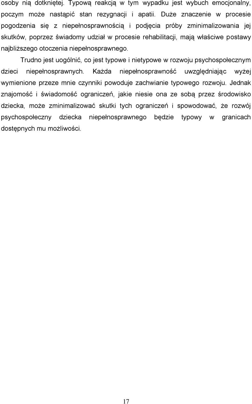 otoczenia niepełnosprawnego. Trudno jest uogólnić, co jest typowe i nietypowe w rozwoju psychospołecznym dzieci niepełnosprawnych.