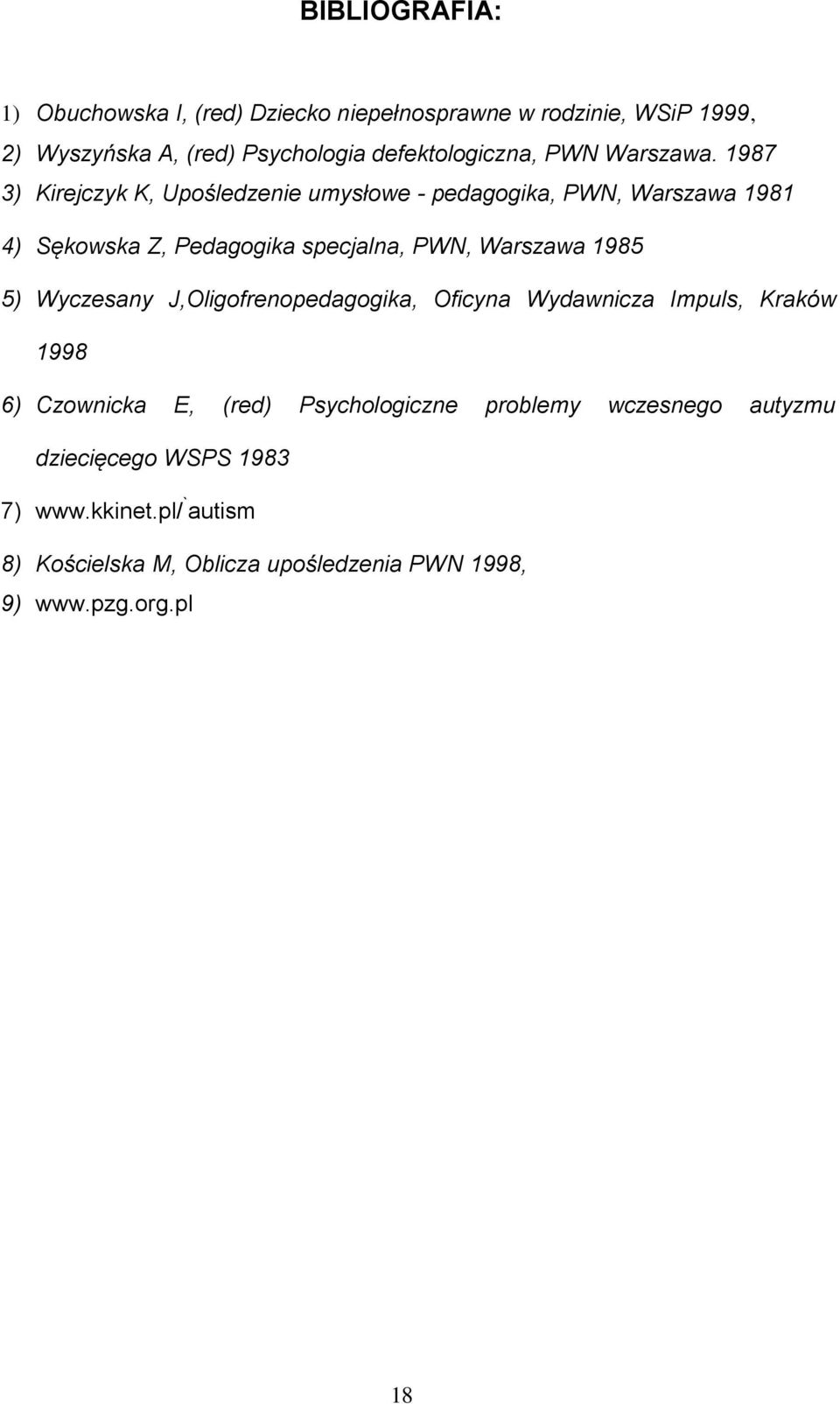 1987 3) Kirejczyk K, Upośledzenie umysłowe - pedagogika, PWN, Warszawa 1981 4) Sękowska Z, Pedagogika specjalna, PWN, Warszawa 1985