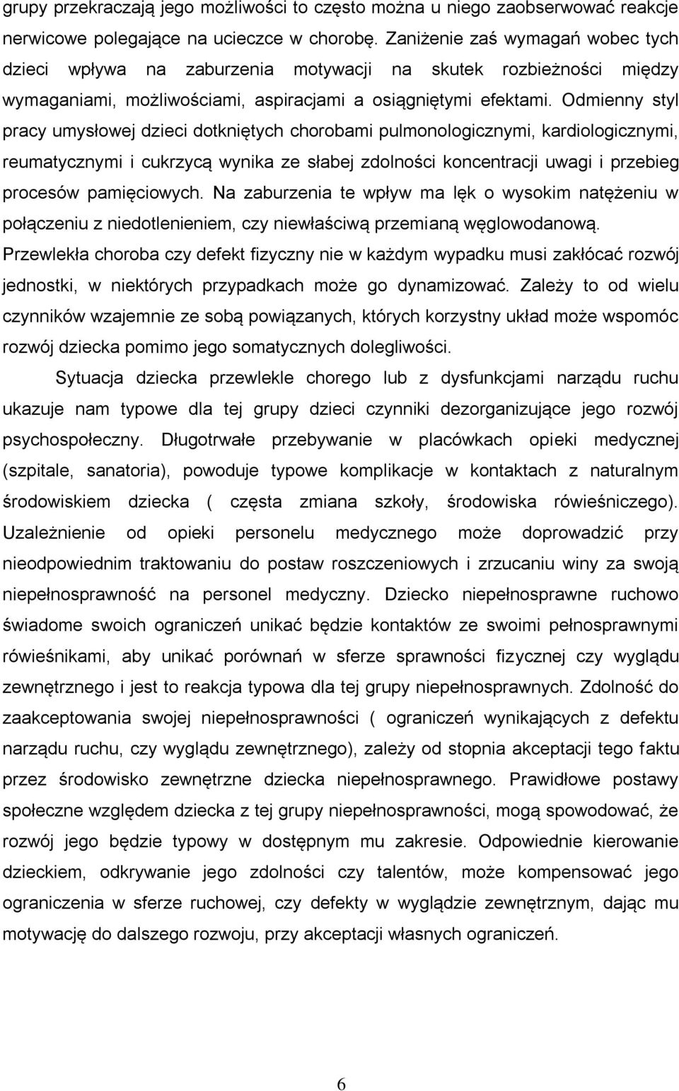 Odmienny styl pracy umysłowej dzieci dotkniętych chorobami pulmonologicznymi, kardiologicznymi, reumatycznymi i cukrzycą wynika ze słabej zdolności koncentracji uwagi i przebieg procesów pamięciowych.