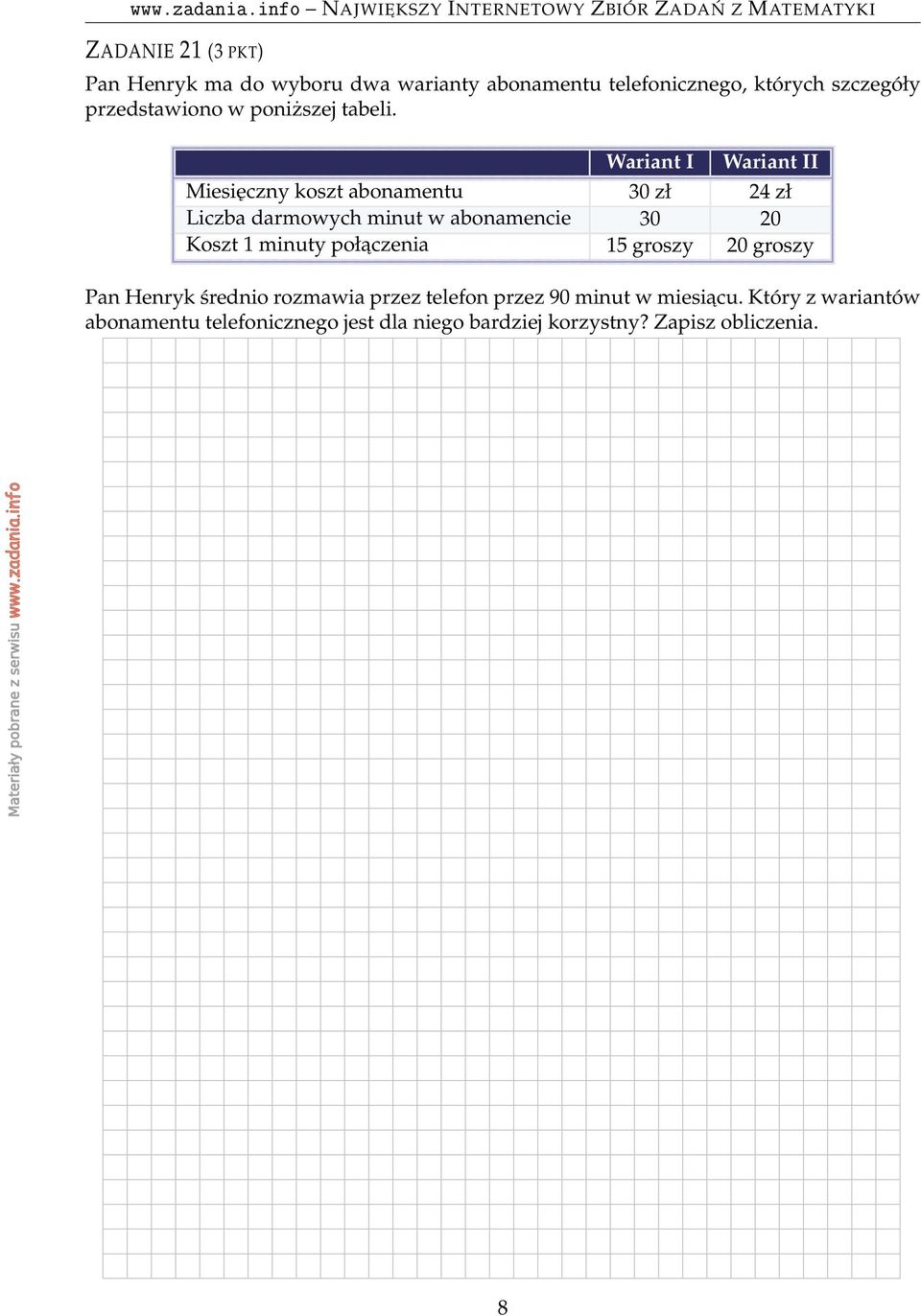 Wariant I Wariant II Miesięczny koszt abonamentu 30 zł 24 zł Liczba darmowych minut w abonamencie 30 20 Koszt 1