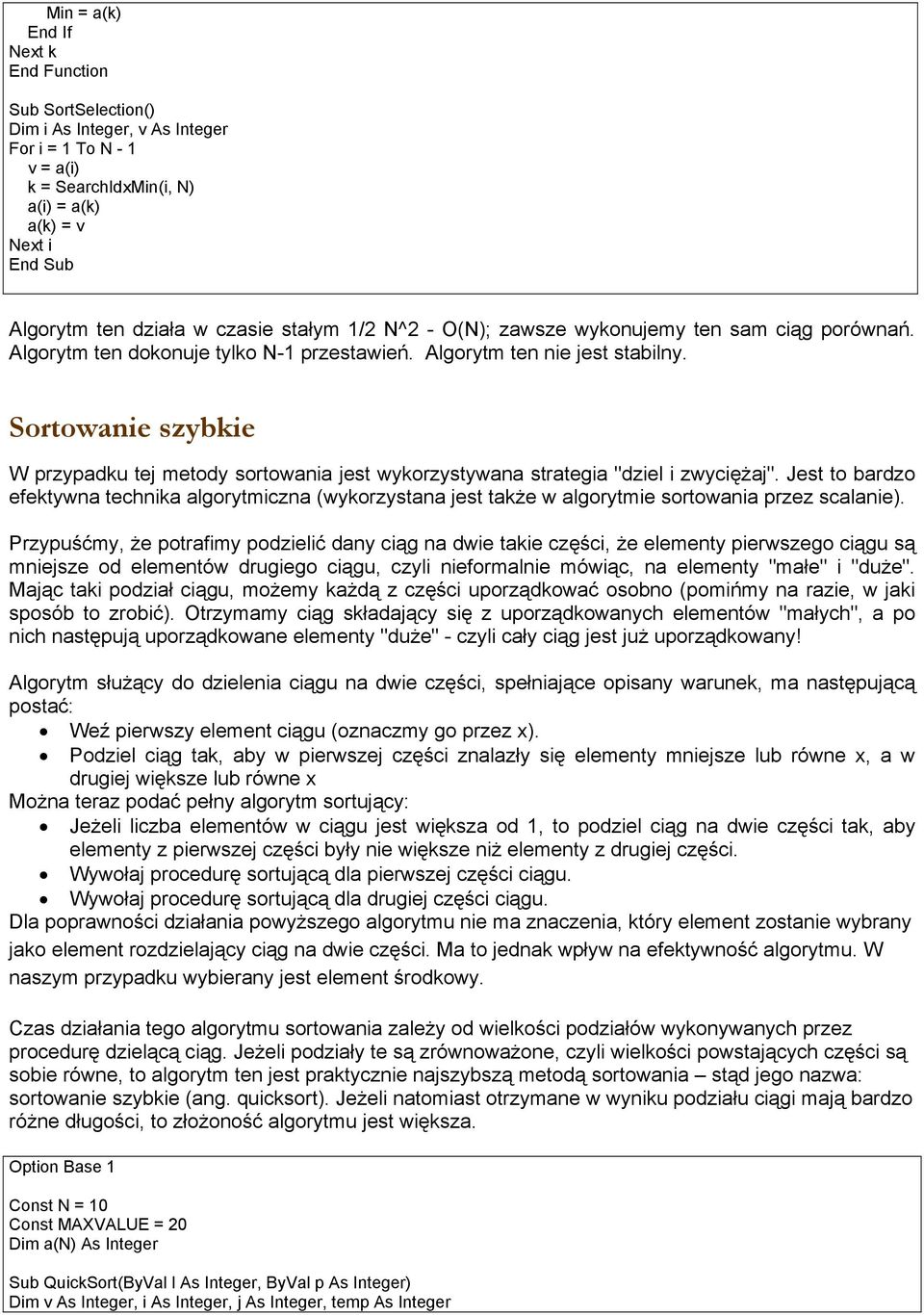 Jest to bardzo efektywna technika algorytmiczna (wykorzystana jest także w algorytmie sortowania przez scalanie).
