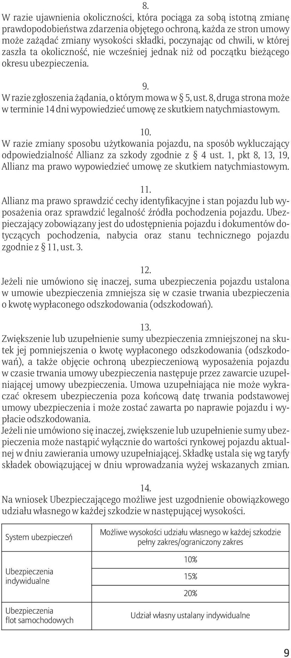 8, druga strona może w terminie 14 dni wypowiedzieć umowę ze skutkiem natychmiastowym. 10.