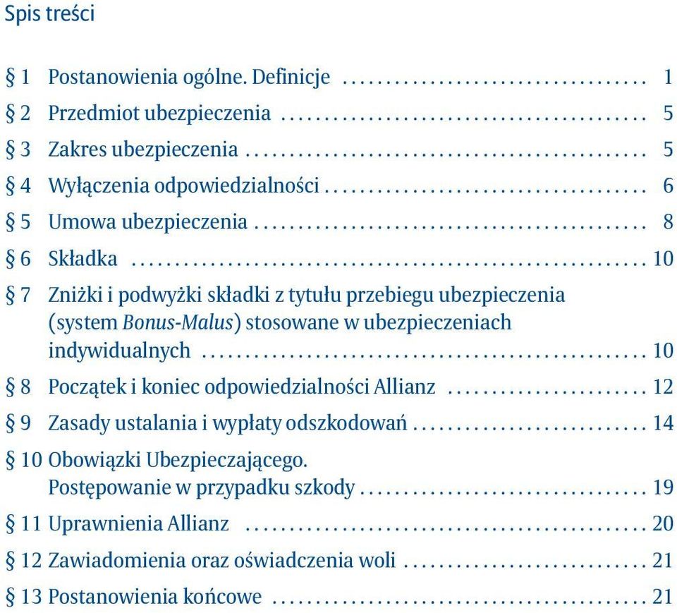 .......................................................... 10 7 Zniżki i podwyżki składki z tytułu przebiegu ubezpieczenia (system Bonus-Malus) stosowane w ubezpieczeniach indywidualnych.