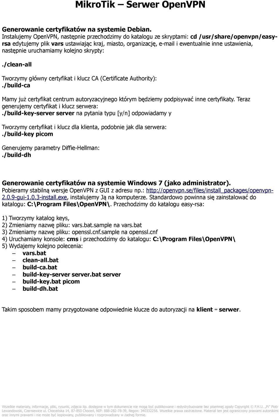 następnie uruchamiamy kolejno skrypty:./clean-all Tworzymy główny certyfikat i klucz CA (Certificate Authority):.