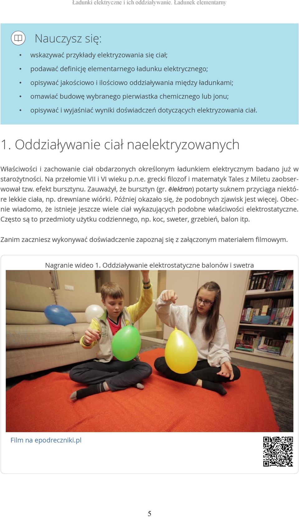 omawiać budowę wybranego pierwiastka chemicznego lub jonu; opisywać i wyjaśniać wyniki doświadczeń dotyczących elektryzowania ciał. 1.