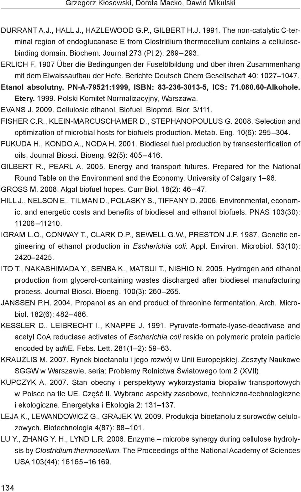 1907 Über die Bedingungen der Fuselölbildung und über ihren Zusammenhang mit dem Eiwaissaufbau der Hefe. Berichte Deutsch Chem Gesellschaft 40: 1027 1047. Etanol absolutny.