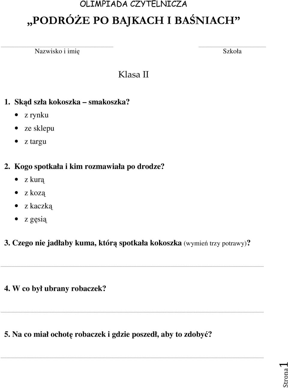 Kogo spotkała i kim rozmawiała po drodze? z kurą z kozą z kaczką z gęsią 3.