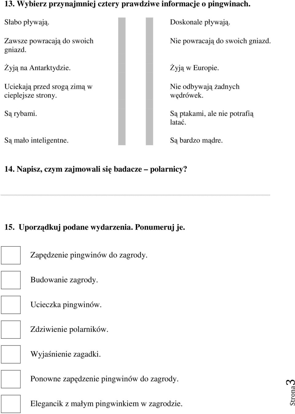 Nie odbywają żadnych wędrówek. Są ptakami, ale nie potrafią latać. Są bardzo mądre. 14. Napisz, czym zajmowali się badacze polarnicy? 15. Uporządkuj podane wydarzenia.