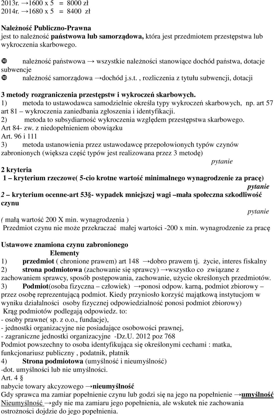 1) metoda to ustawodawca samodzielnie określa typy wykroczeń skarbowych, np. art 57 art 81 wykroczenia zaniedbania zgłoszenia i identyfikacji.