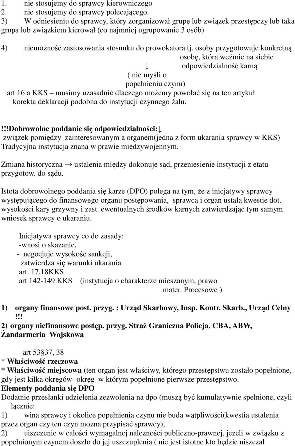 tj. osoby przygotowuje konkretną osobę, która weźmie na siebie odpowiedzialność karną ( nie myśli o popełnieniu czynu) art 16 a KKS musimy uzasadnić dlaczego możemy powołać się na ten artykuł korekta