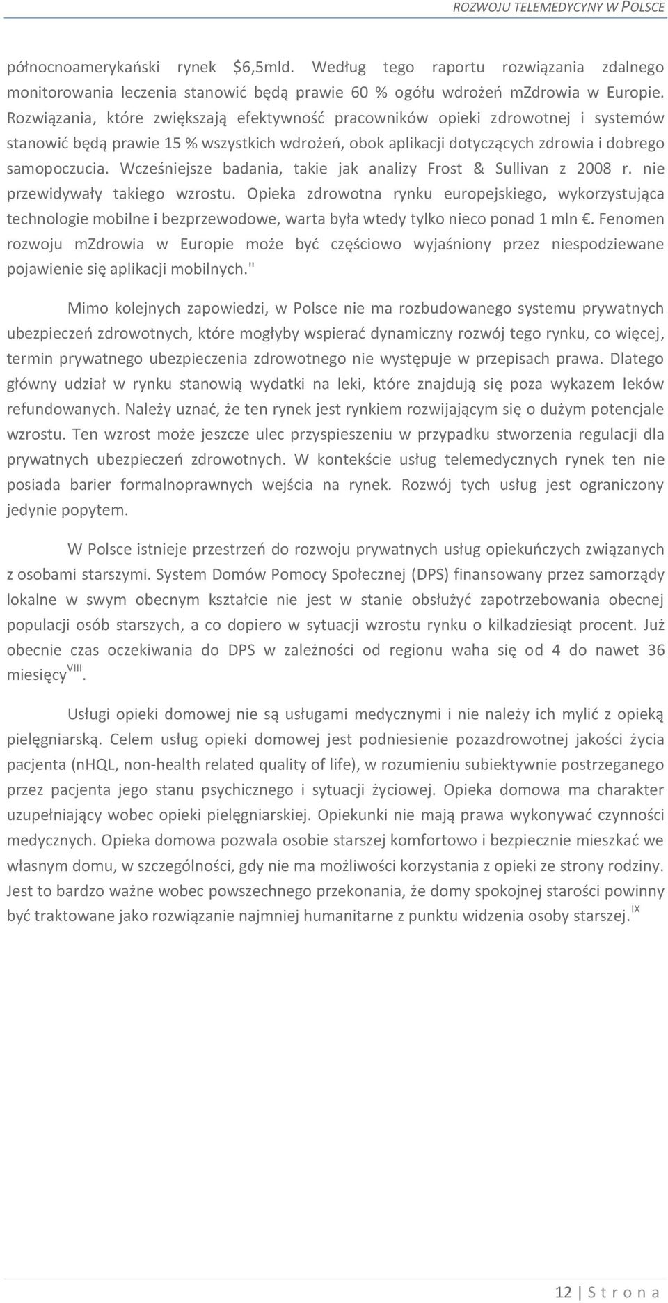 Wcześniejsze badania, takie jak analizy Frost & Sullivan z 2008 r. nie przewidywały takiego wzrostu.