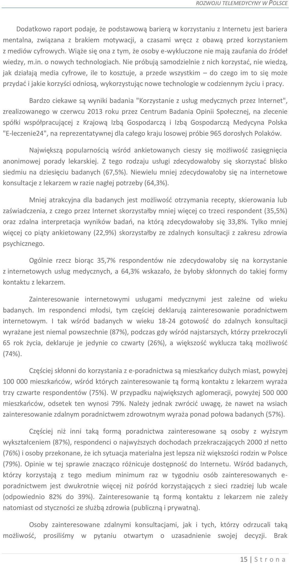 Nie próbują samodzielnie z nich korzystać, nie wiedzą, jak działają media cyfrowe, ile to kosztuje, a przede wszystkim do czego im to się może przydać i jakie korzyści odniosą, wykorzystując nowe