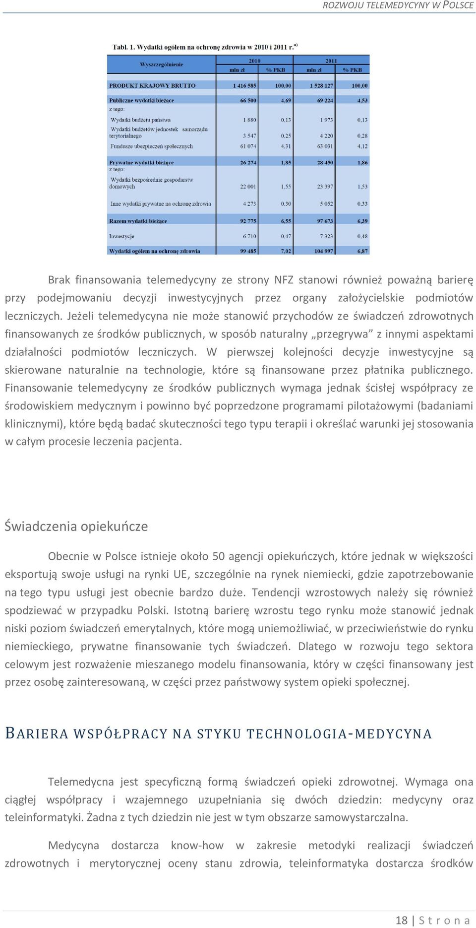 W pierwszej kolejności decyzje inwestycyjne są skierowane naturalnie na technologie, które są finansowane przez płatnika publicznego.