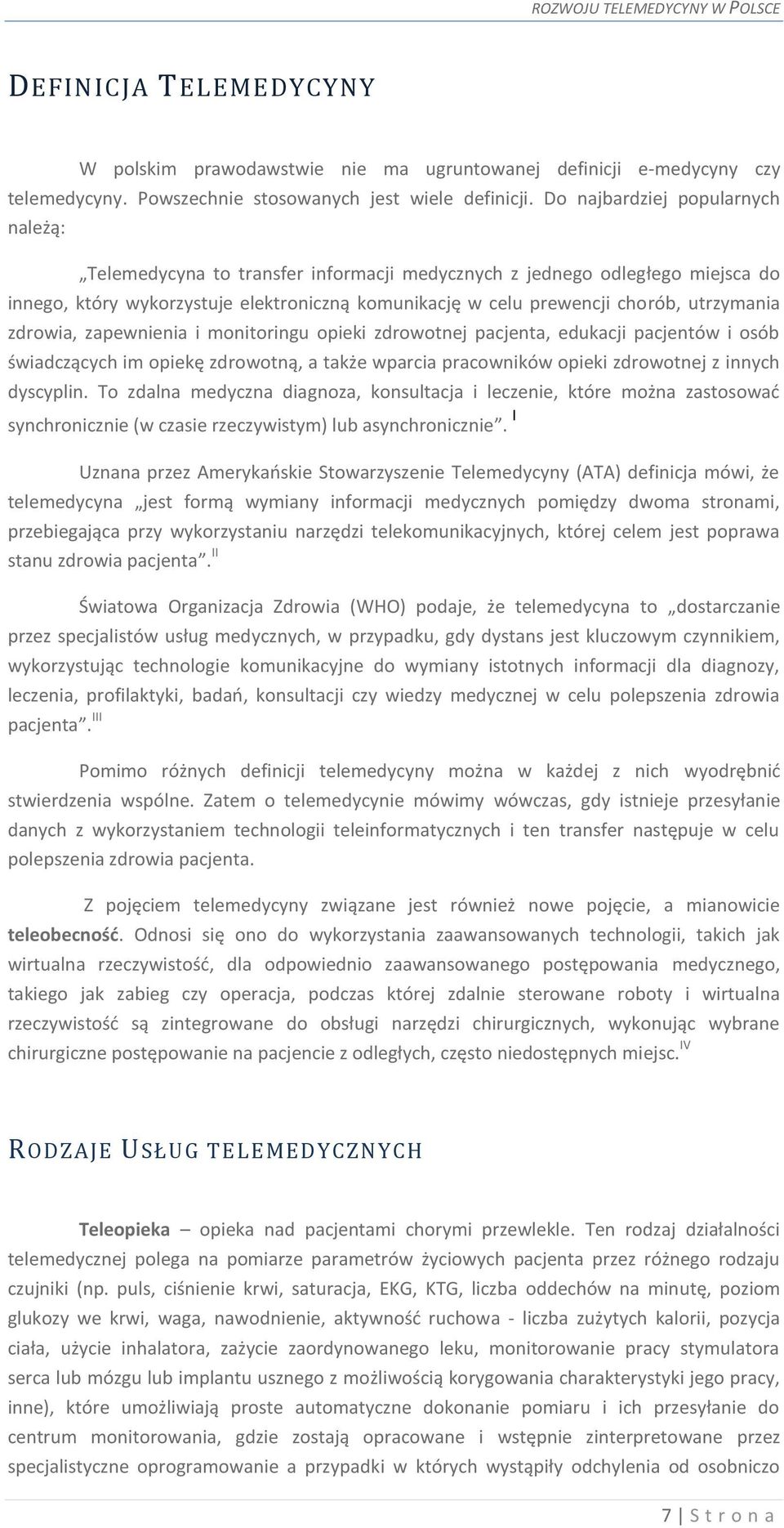 utrzymania zdrowia, zapewnienia i monitoringu opieki zdrowotnej pacjenta, edukacji pacjentów i osób świadczących im opiekę zdrowotną, a także wparcia pracowników opieki zdrowotnej z innych dyscyplin.